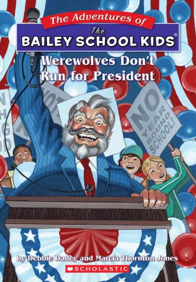 Werewolves don't run for president : by Debbie Dadey and Marcia Thornton Jones ; illustrated by John Steven Gurney.