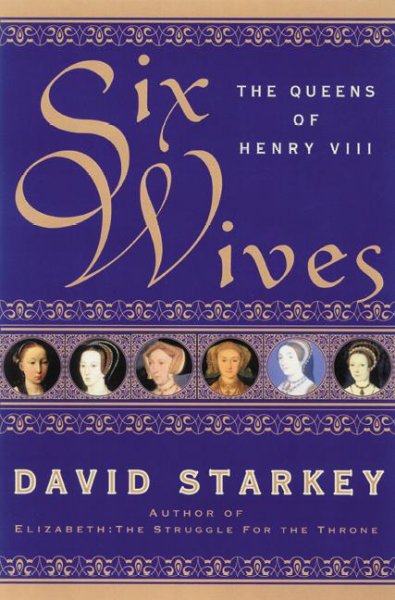 Six wives : the queens of Henry VIII / David Starkey.