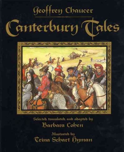 Canterbury tales / Geoffrey Chaucer ; selected, translated, and adapted by Barbara Cohen ; illustrated by Trina Schart Hyman.