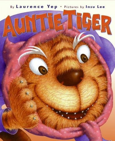 Auntie Tiger / by Laurence Yep ; pictures by Insu Lee.