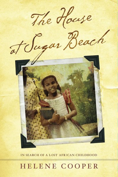 The house at Sugar Beach : in search of a lost African childhood / Helene Cooper.