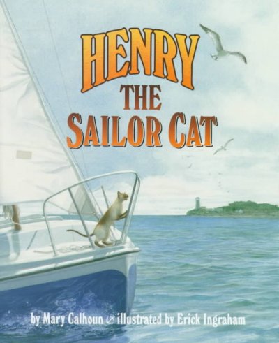Henry the sailor cat / by Mary Calhoun ; illustrated by Erick Ingraham.