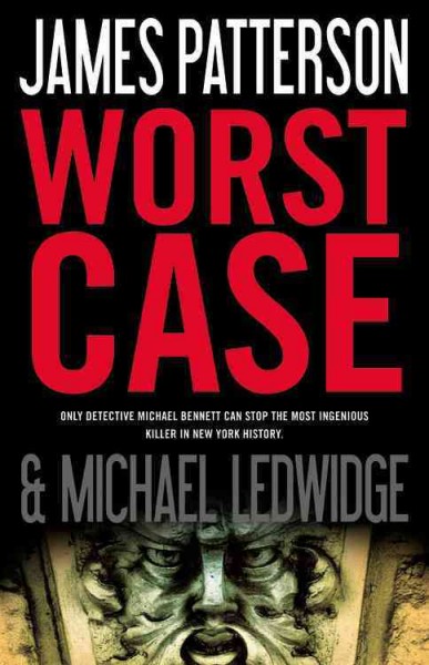 Worst case : a novel / by James Patterson and Michael Ledwidge.