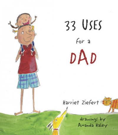 33 uses for a Dad / Harriet Ziefert ; drawings by Amanda Haley.