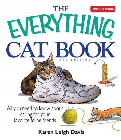 The everything cat book [book] : all you need to know about caring for your favorite feline friends / Karen Leigh Davis.