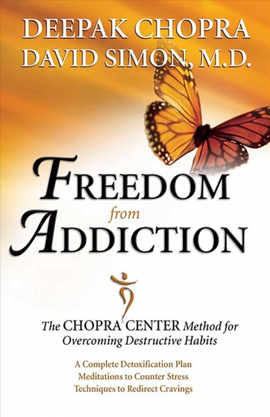 Freedom from addiction : the Chopra Center method for overcoming destructive habits / David Simon, Deepak Chopra.