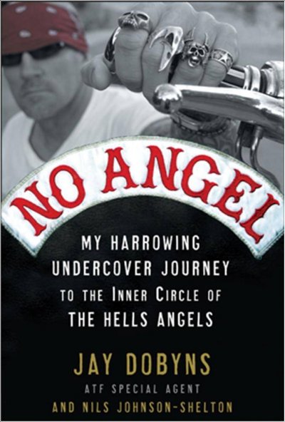 No angel : my harrowing undercover journey to the inner circle of the Hells Angels / Jay Dobyns and Nils Johnson-Shelton.