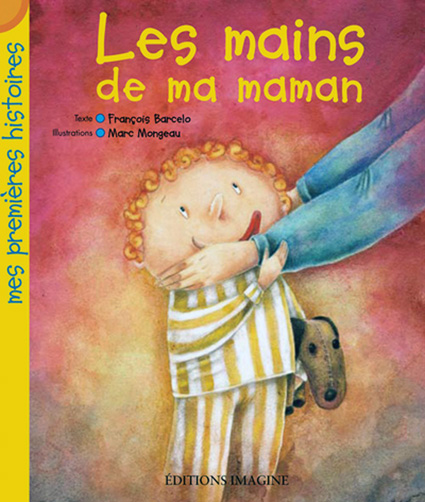 Les mains de ma maman / texte, François Barcelo ; illustrations, Marc Mongeau.