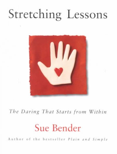 Stretching lessons [book] : the daring that starts from within / Sue Bender.