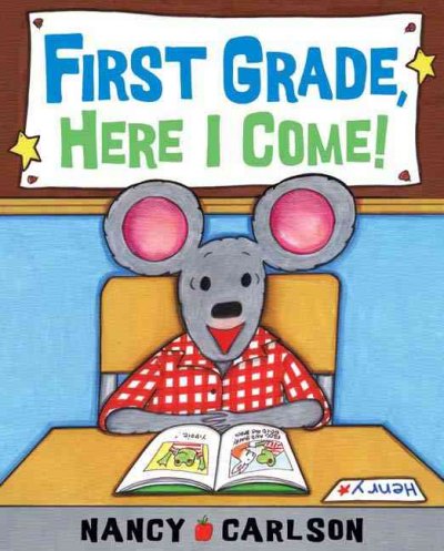 First grade, here I come! / Nancy Carlson.