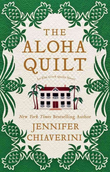 The aloha quilt : an Elm Creek Quilts novel / Jennifer Chiaverini.
