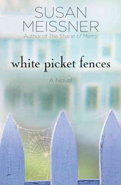 White picket fences : a novel / Susan Meissner.