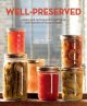 Well-preserved : recipes and techniques for putting up small batches of seasonal foods  Cover Image