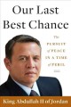 Our last best chance : the pursuit of peace in a time of peril  Cover Image