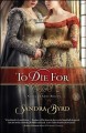 Go to record To die for : a novel of Anne Boleyn