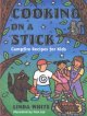 Cooking on a stick : campfire recipes for kids  Cover Image