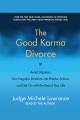 The good karma divorce avoid litigation, turn negative emotions into positive actions, and get on with the rest of your life  Cover Image
