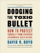 Dodging the toxic bullet how to protect yourself from everyday environmental health hazards  Cover Image