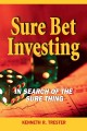 Sure bet investing in search of the sure thing  Cover Image