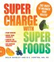 Super charge with super foods fight disease, boost your immunity, reverse the aging process, and improve vitality!  Cover Image