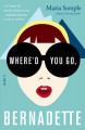 Where'd you go, Bernadette : a novel  Cover Image