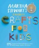 Martha Stewart's favorite crafts for kids : 175 projects for kids of all ages to create, build, design, explore, and share  Cover Image