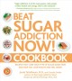 Beat sugar addiction now! cookbook recipes that cure your type of sugar addiction and help you lose weight and feel great!  Cover Image