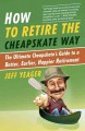 How to retire the cheapskate way the ultimate cheapskate's guide to a better, earlier, happier retirement  Cover Image