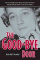 The good-bye door the incredible true story of America's first female serial killer to die in the chair  Cover Image