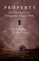Property! : the true story of a polygamous church wife  Cover Image