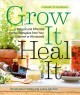 Grow it, heal it : natural and effective herbal remedies from your garden or windowsill  Cover Image