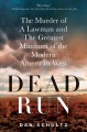 Dead run : the murder of a lawman and the greatest manhunt of the modern American West  Cover Image