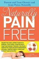 Naturally pain free prevent and treat chronic and acute pains-- naturally  Cover Image
