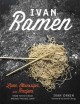 Ivan Ramen : love, obsession, and recipes from Tokyo's most unlikely noodle joint  Cover Image