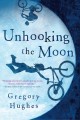 Unhooking the moon  Cover Image