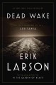 Dead wake : the last crossing of the Lusitania  Cover Image