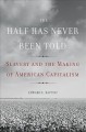 The half has never been told : slavery and the making of American capitalism  Cover Image