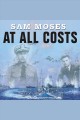 At all costs how a crippled ship and two American merchant marines reversed the tide of World War II  Cover Image