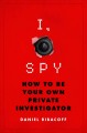 I, spy : how to be your own private investigator  Cover Image
