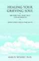 Healing your grieving soul 100 Spiritual Practices for Mourners. Cover Image
