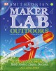 Maker lab outdoors : 25 super cool projects : build, invent, create, discover  Cover Image