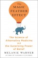 The magic feather effect : the science of alternative medicine and the surprising power of belief  Cover Image