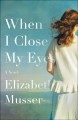 When I close my eyes : a novel  Cover Image