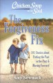Chicken soup for the soul : the forgiveness fix : 101 stories about putting the past in the past & moving forward  Cover Image