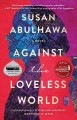 Against the loveless world : a novel  Cover Image