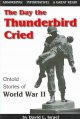 The day the Thunderbird cried : untold stories of World War II  Cover Image