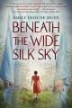 Beneath the wide silk sky  Cover Image