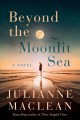 Beyond the moonlit sea : a novel  Cover Image