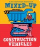 Go to record Mixed-up construction vehicles : a mix-and-match board book