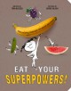 Go to record Eat your superpowers! : how colorful foods keep you health...